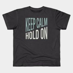 Keep Calm Hold On Kids T-Shirt